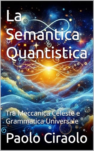  La Semantica Quantistica: Tra Meccanica Celeste e Grammatica Universale