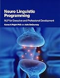 Neuro Linguistic Programming: NLP for Executive and Professional Development