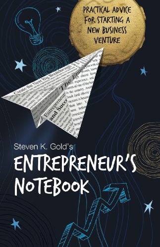 Entrepreneur's Notebook: Practical Advice for Starting a New Business Venture