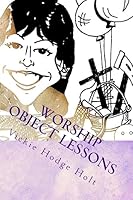 Worship Object Lessons 1512238686 Book Cover