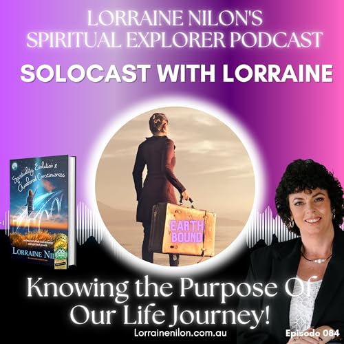 084:Knowing the Purpose Of Our Life Journey! LORRAINE NILON cover art