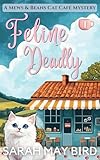 Feline Deadly: A Mews and Beans Cat Café Cozy Mystery (Mews and Beans Cat Café Cozy Mysteries Book 1)