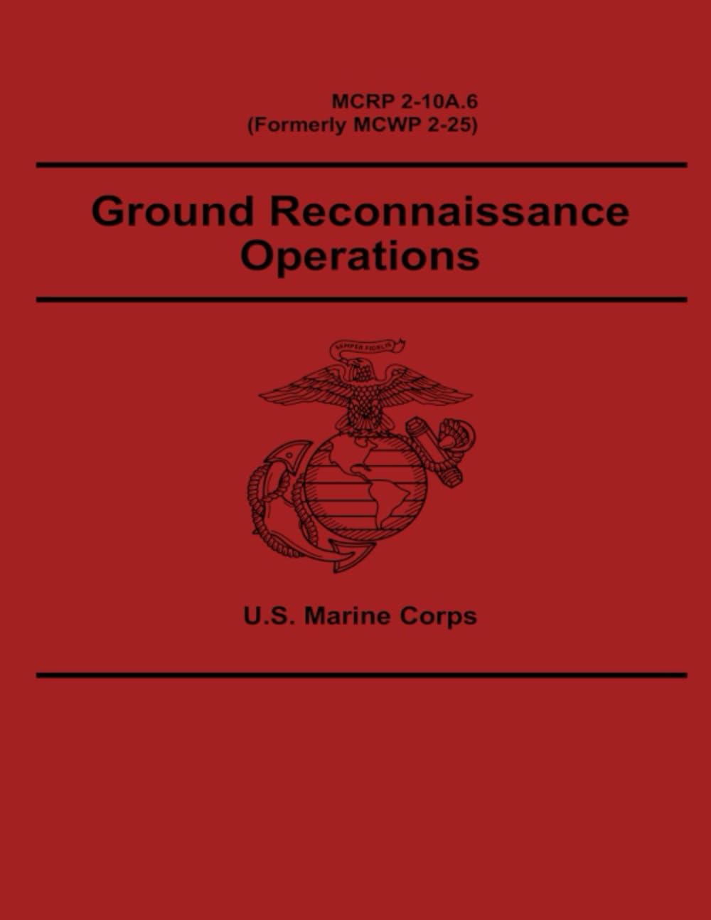 U.S. Marine Corps MCRP 2-10A.6 (Formerly MCWP 2-25) Ground Reconnaissance Operations 4 April 2018