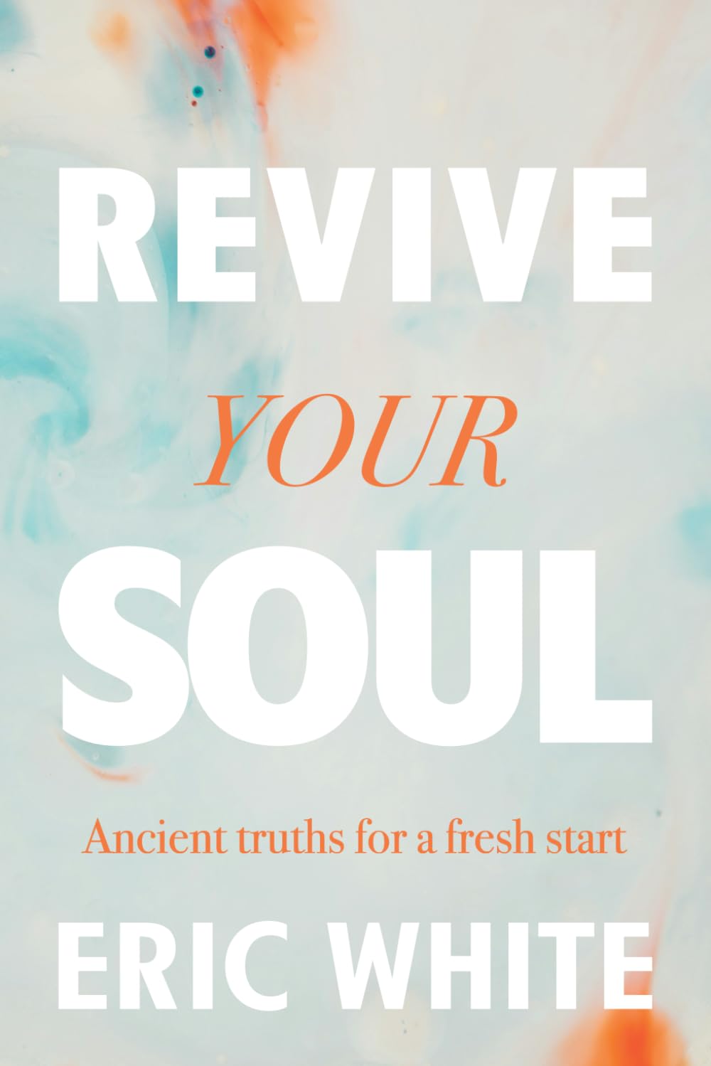 Revive Your Soul: Ancient Truths for a Fresh Start in Christ