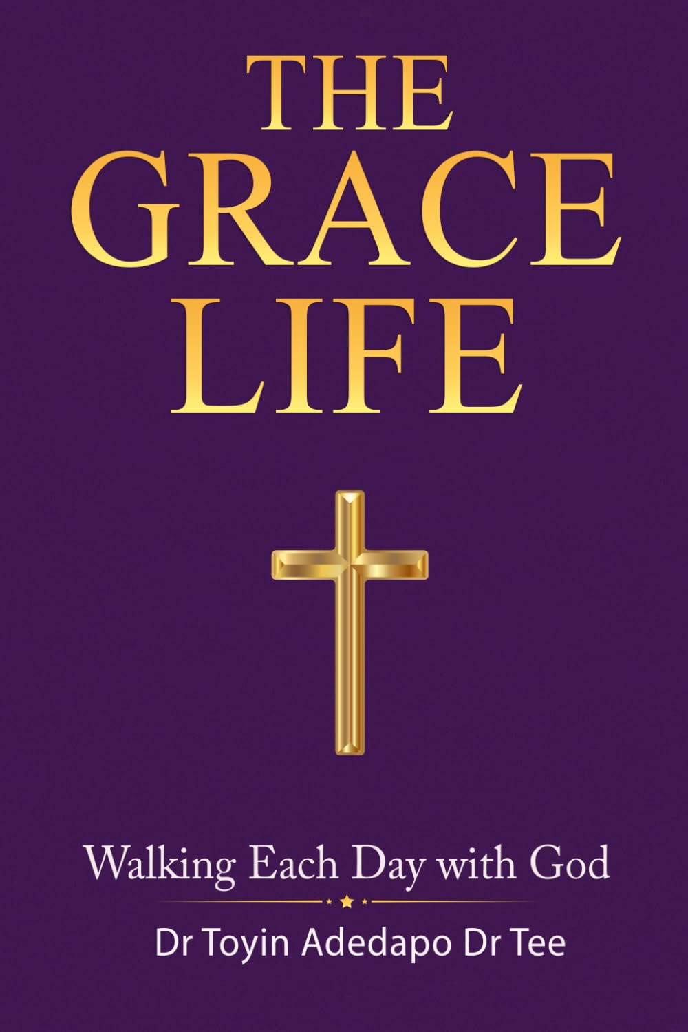 The Grace Life: Walking Each Day With God.