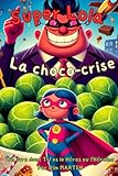  Super Lola - La Choco-crise!: Un livre dont TU es le héros ou l\'héroïne.