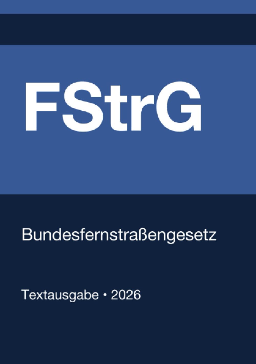 FStrG - Bundesfernstraßengesetz (Deutschland) 2026: Vollständiger Gesetzestext in aktueller Fassung • Ohne Kommentare • Systematisch gegliedert