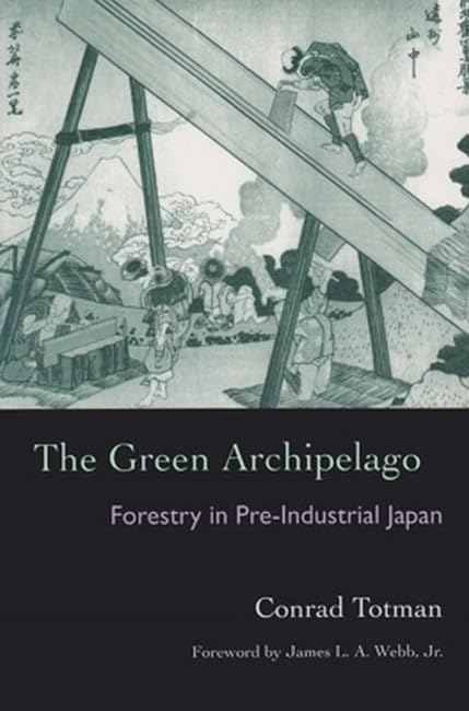 The Green Archipelago: Forestry in Preindustrial Japan (Ecology & History)