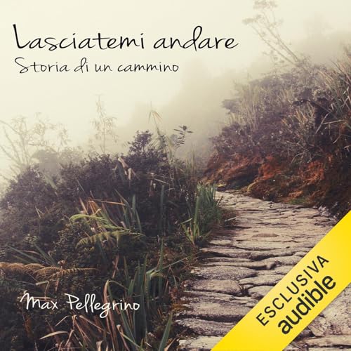 Lasciatemi andare: storia di un cammino Audiolibro Por Max Pellegrino arte de portada