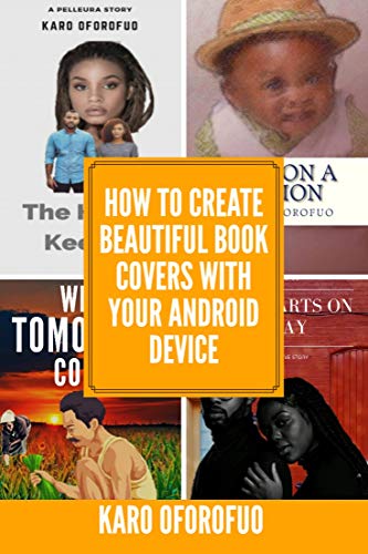 How To Create Beautiful Book Covers With Your Android Device Kindle Edition By Oforofuo Karo Arts Photography Kindle Ebooks Amazon Com