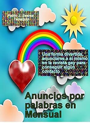 Anuncios por palabras en Mensual: Una forma divertida, anunciarse a sí mismo en la revista gay para conseguir algún contacto. (serie mini-ebooks nº 1)