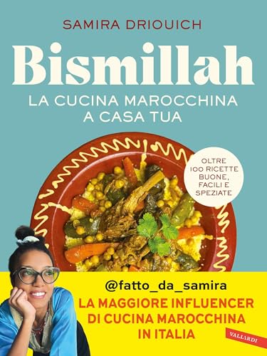 Bismillah. La cucina marocchina a casa tua: Oltre 100 ricette buone, facili e speziate