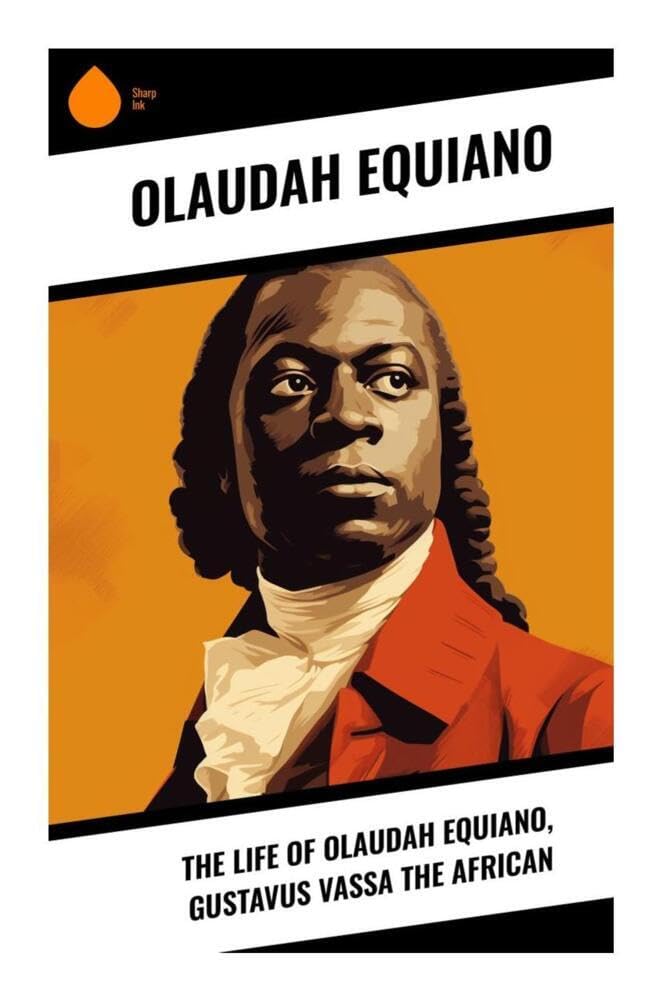 The Life of Olaudah Equiano, Gustavus Vassa the African: A Black Atlantic Memoir of the Middle Passage, Enslavement, and Abolition