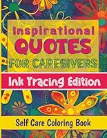 Self-Care Coloring Book - Inspirational Quotes for Caregivers - Ink Tracing Edition: Daily Encouragement for Relaxation and Stress Relief (Inspiration for Caregivers) B0F5HLFQG1 Book Cover