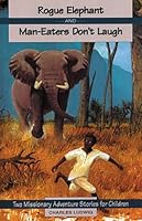 Rogue Elephant and Man-Eaters Don't Laugh (Missionary Adventure Stories) 0967380618 Book Cover