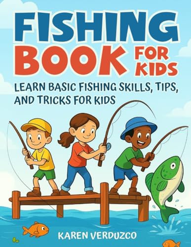 Fishing Book For Kids: Learn Basic Fishing Skills, Tips, and Tricks for Kids
