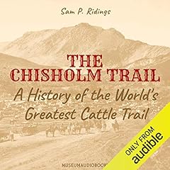 The Chisholm Trail: A History of the World's Greatest Cattle Trail Audiolibro Por Sam P. Ridings arte de portada
