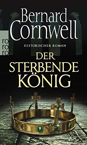 Der sterbende König: Historischer Roman (Die Uhtred-Saga, Band 6) Der sterbende König: Historischer Roman (Die Uhtred-Saga, Band 6)
