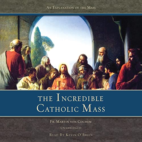The Incredible Catholic Mass by Martin Von Cochem episode artwork