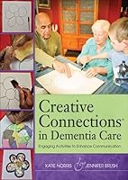 Creative Connections in Dementia Care: Engaging Activities to Enhance Communication 1938870425 Book Cover