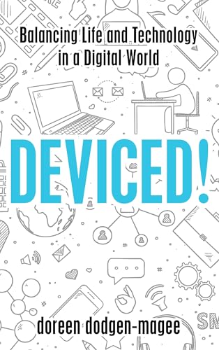 Deviced!: Balancing Life and Technology in a Digital World