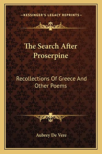 The Search After Proserpine: Recollections Of Greece And Other Poems