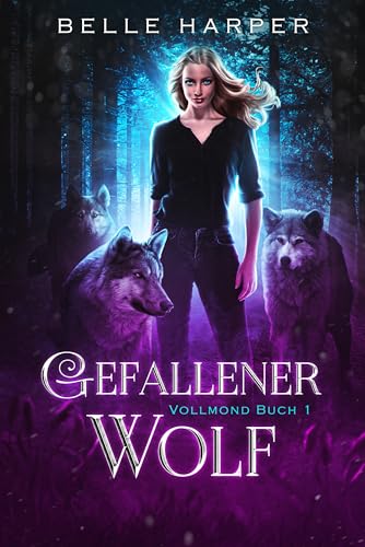 Gefallener Wolf: Ein paranormaler, romantischer Wolfshifter Liebesroman (Vollmond 1)