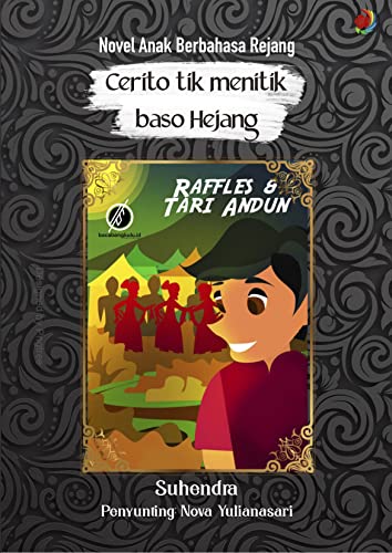 Raffless dan Tari Andun Cerita Anak Berbahasa Rejang (Kepahiang) (English Edition)