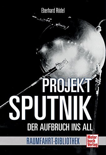Sputnik: Aufbruch ins All (Raumfahrt-Bibliothek) Sputnik: Aufbruch ins All (Raumfahrt-Bibliothek)