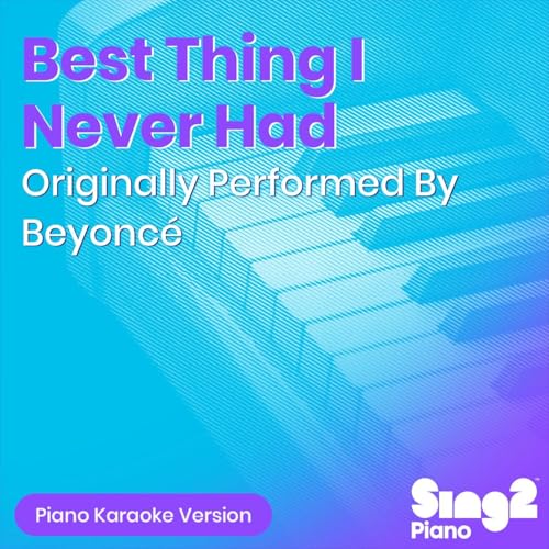 Best Thing I Never Had (Originally Performed by Beyoncé) (Piano Karaoke Version)
