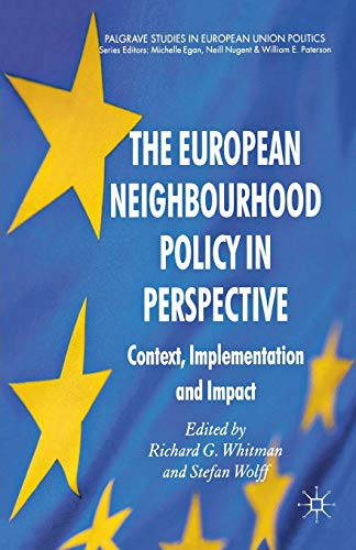 The European Neighbourhood Policy in Perspective: Context, Implementation and Impact (Palgrave Studies in European Union Politics)