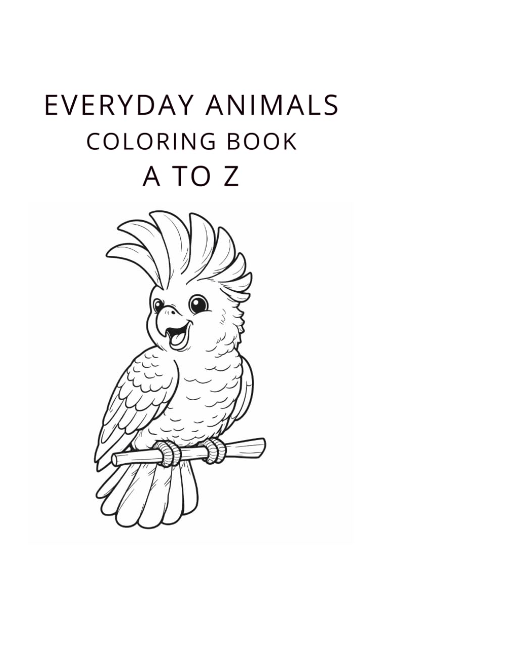 Everyday Animals Coloring Book A to Z: A Simple Coloring Book to Learn Animals from A to Z
