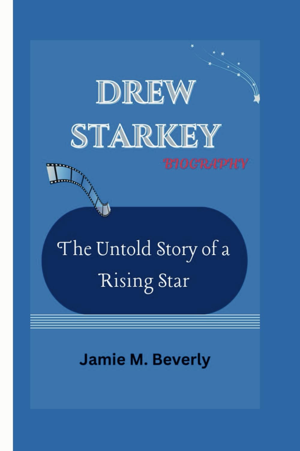 DREW STARKEY BIOGRAPHY: The Untold Story of a Rising Star