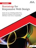 Ultimate Bootstrap for Responsive Web Design: Master the Art of Building Mobile-First, Responsive Websites with Bootstrap for Effortless Cross-Device Compatibility (English Edition)
