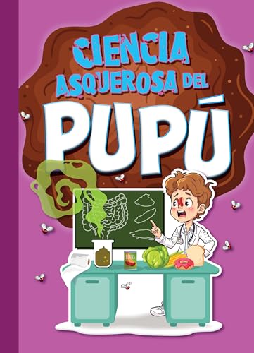 Ciencia Asquerosa del Pupú (Ciencia Asombrosa Y Asquerosa) (Spanish Edition)