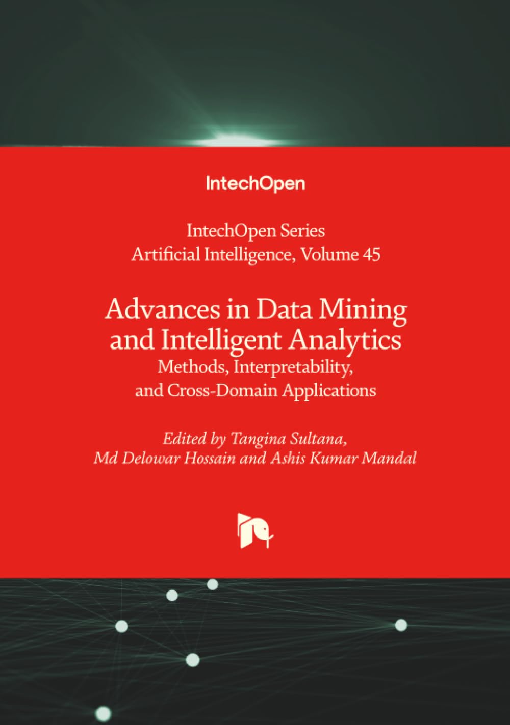 Advances in Data Mining and Intelligent Analytics - Methods, Interpretability, and Cross-Domain Applications (Artificial Intelligence)