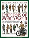 An Illustrated Encyclopedia of Uniforms of World War II: An Expert Guide To The Uniforms O...