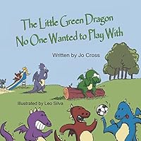 The Little Green Dragon No One Wanted to Play with 1612252907 Book Cover