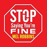 Stop Saying You're Fine: Discover a More Powerful You