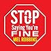 Stop Saying You're Fine: Discover a More Powerful You