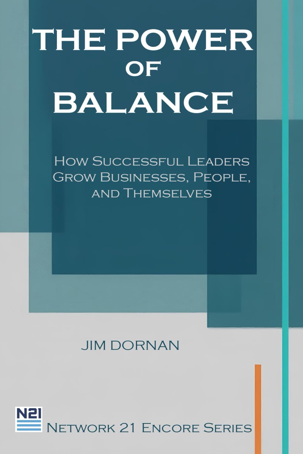 The Power of Balance: How Successful Leaders Grow Businesses, People, and Themselves (Network 21 Encore Series)
