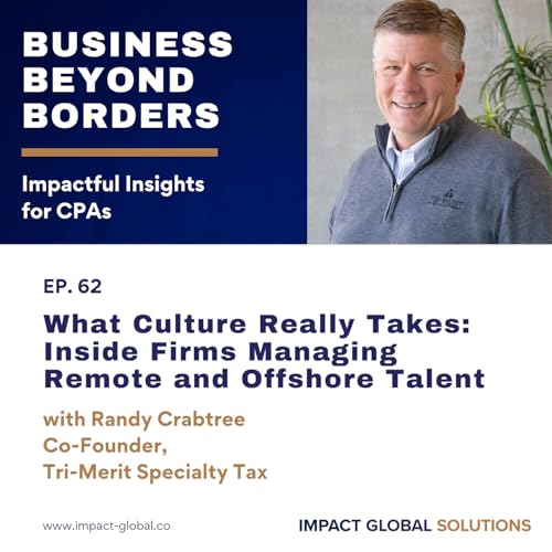 62 - What Culture Really Takes: Inside Firms Managing Remote and Offshore Talent with Randy Crabtree