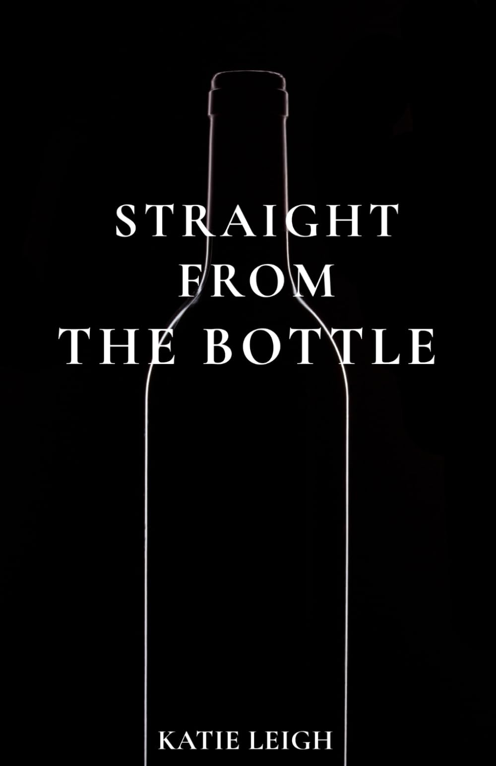 Straight from the Bottle: Unfiltered Truths About Coping, Numbing, and Learning How to Feel Again