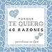 PORQUE TE QUIERO | 40 razones para rellenar con Amor: Álbum de recuerdos para rellenar y decirle que te quiero | Espacios para escribir, dibujar, ... día de San Valentín, un aniversario, Navidad
