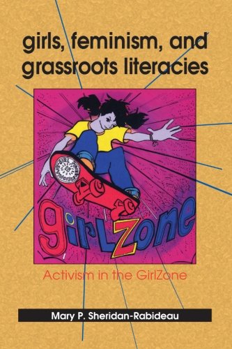 Girls, Feminism, and Grassroots Literacies: Activism in the GirlZone