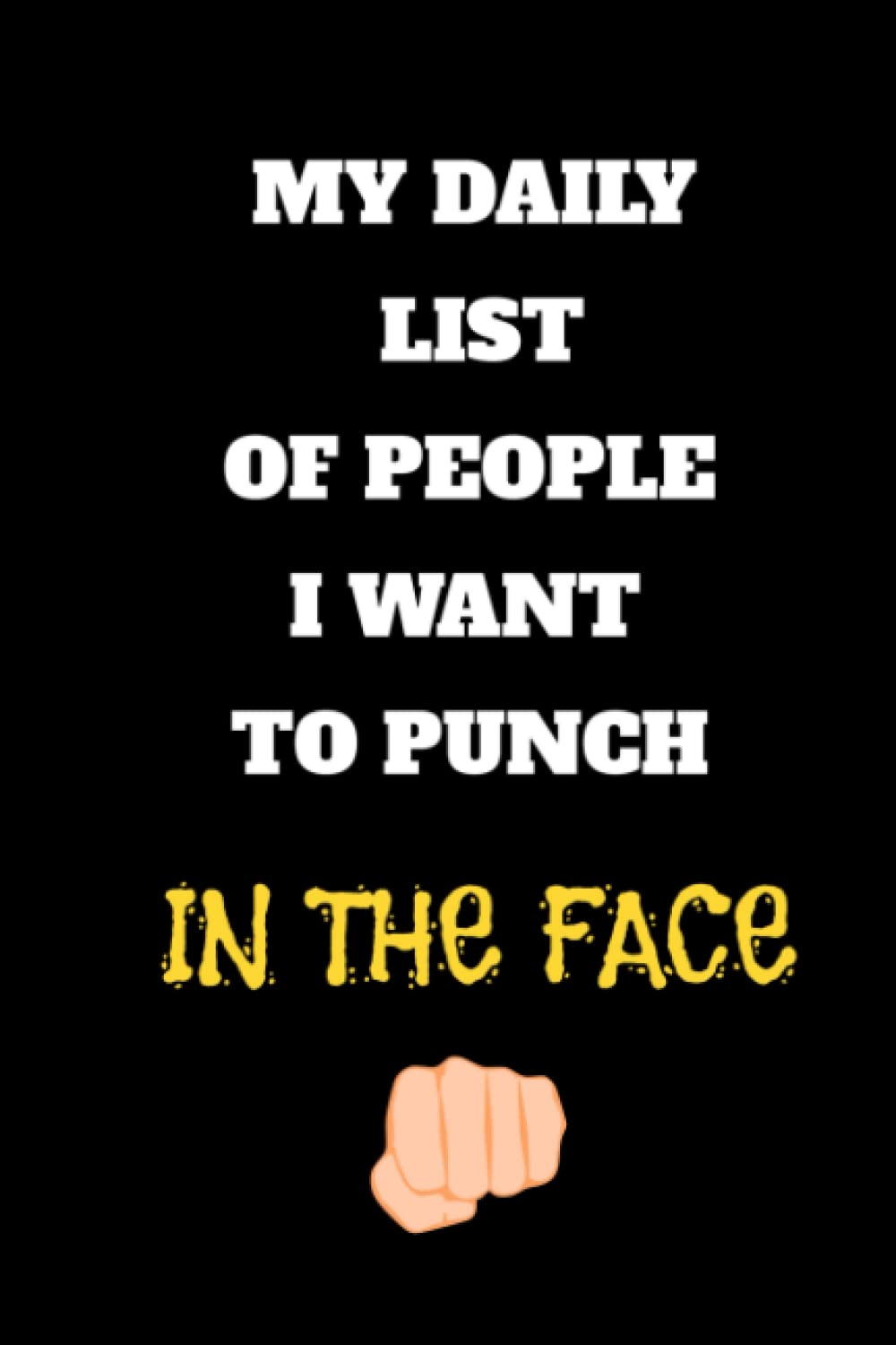 My daily list of people I want to punch in the face notebook: Lined Notebook/Journal Gift, 120 Pages, 6x9, Soft Cover, Matte Finish