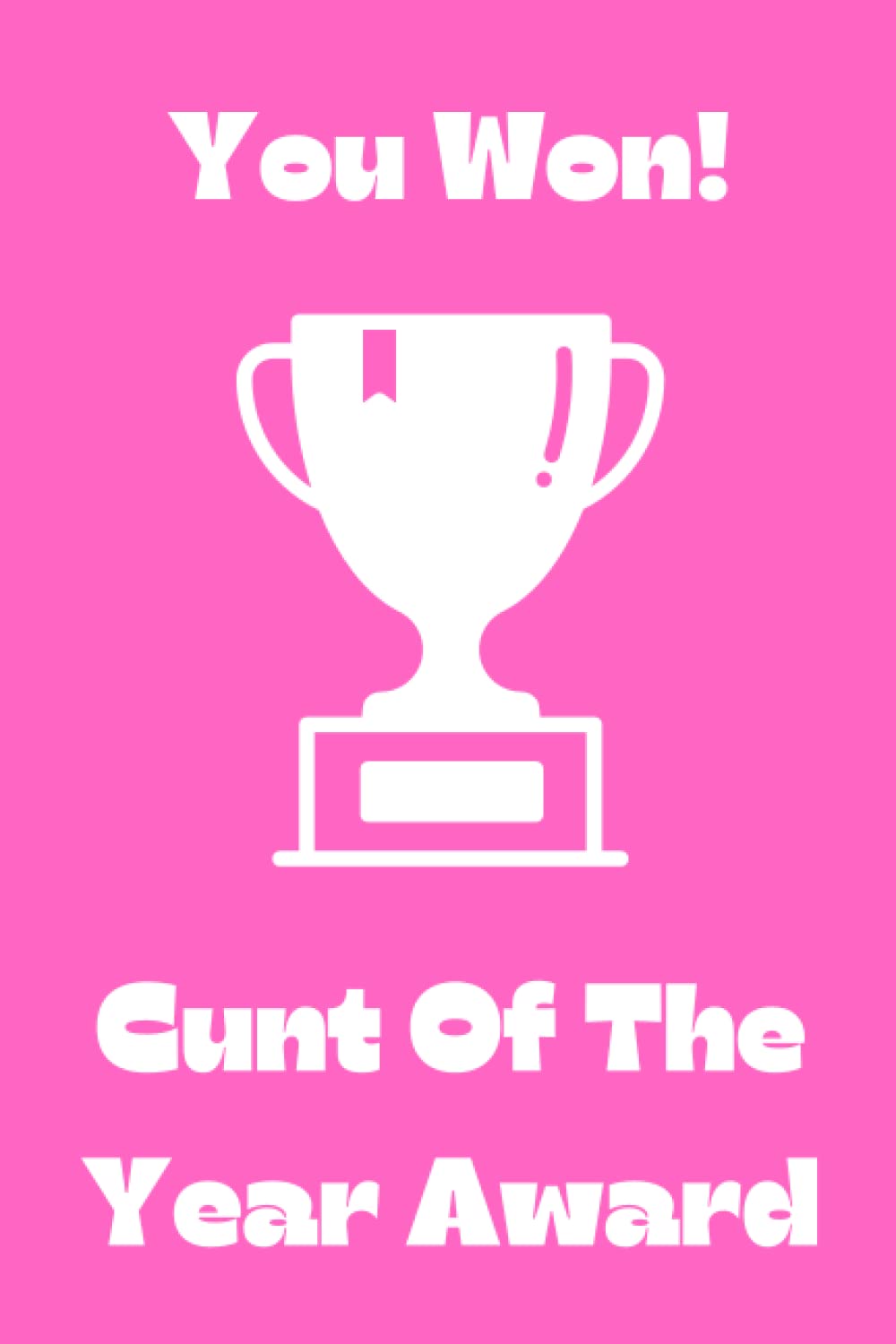 You Won! Cunt Of The Year Award: A Fun Notebook