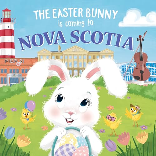 The Easter Bunny Is Coming to Nova Scotia: A Sweet Springtime Adventure for Toddlers and Kids (Easter Basket Stuffers and Gifts)