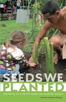 Paperback The Seeds We Planted: Portraits of a Native Hawaiian Charter School (First Peoples: New Directions in Indigenous Studies) Book