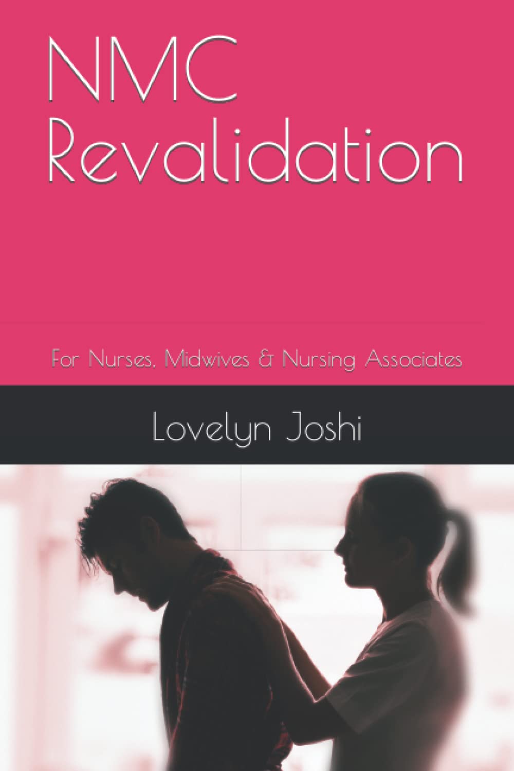 NMC Revalidation: For Nurses, Midwives & Nursing Associates
